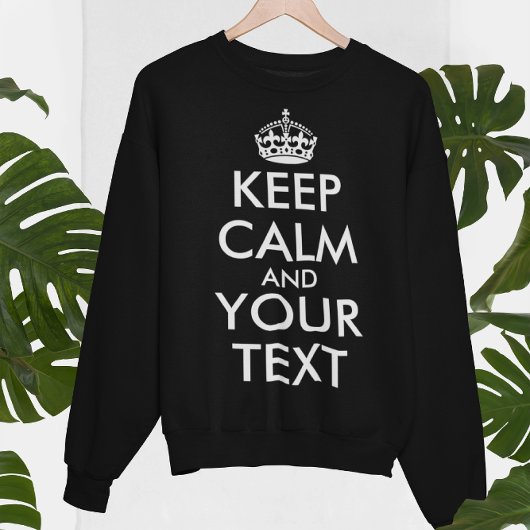 Keep Calm and Carry On – 自分で作成 スウェットシャツ