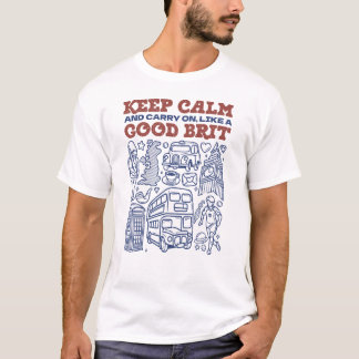 Keep Calm and Carry on, Like a Good Brit Tシャツ