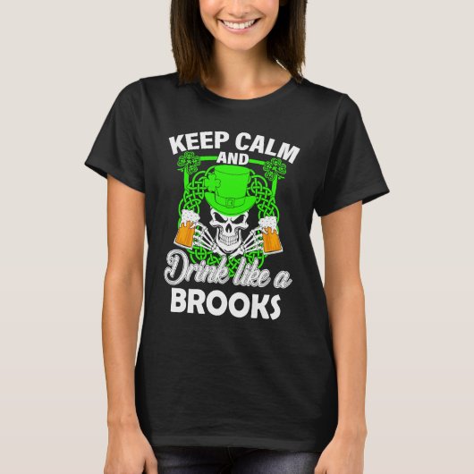 Keep calm and drink like a BROOKS st patricks day  Tシャツ (正面)