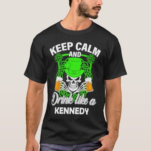 Keep calm and drink like a KENNEDY st patricks day Tシャツ (正面)