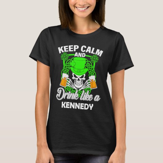 Keep calm and drink like a KENNEDY st patricks day Tシャツ (正面)