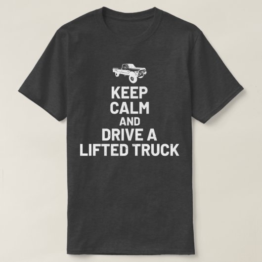 Keep Calm And Drive On - Lifted Truck Enthusiast Tシャツ (デザイン正面)