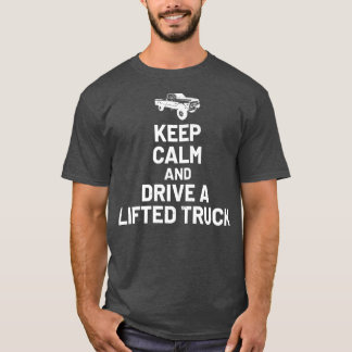 Keep Calm And Drive On - Lifted Truck Enthusiast  Tシャツ