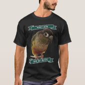 Keep Calm And Get Messy Green Cheek Conure Parrot  Tシャツ (正面)