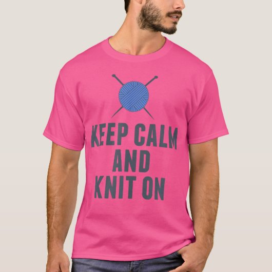 Keep Calm And Knit On Funny Knitting Tシャツ (正面)