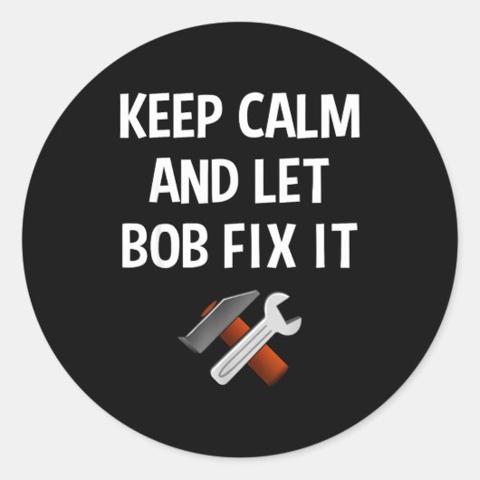 Keep Calm And Let Bob Fix It Funny D Name Gift ラウンドシール (正面)