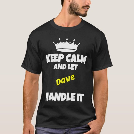 Keep calm and let dave do it sarcastic humor tシャツ (正面)