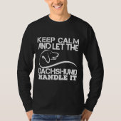 Keep Calm And Let The Dachshund Handle It Tシャツ (正面)