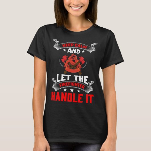 Keep Calm And Let The Firefighter Handle It Firefi Tシャツ (正面)