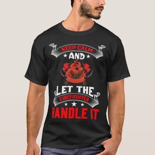 Keep Calm And Let The Firefighter Handle It Firefi Tシャツ (正面)