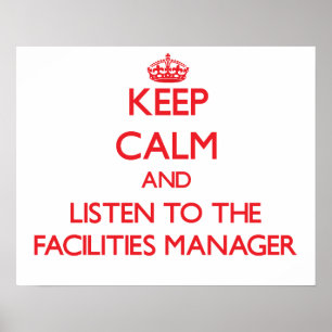 Keep Calm and Listen to the Facilities Manager ポスター