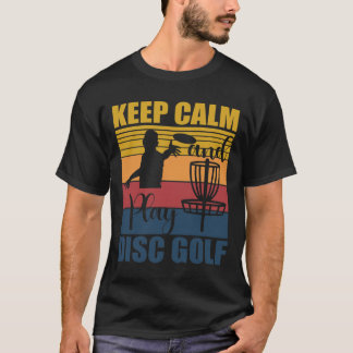 Keep Calm And Play Disc Golf For A Frisbee Golf Fa Tシャツ