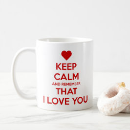 Keep Calm and Remember that I love you コーヒーマグカップ