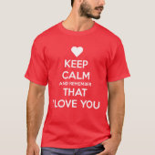 Keep Calm and Remember that I love you Tシャツ (正面)