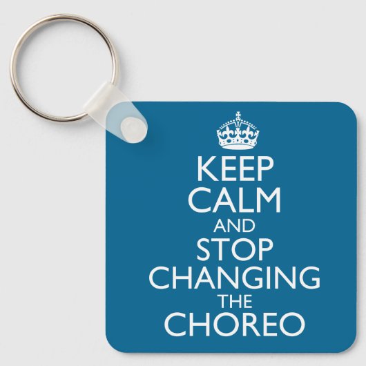 Keep Calm and Stop Changing the Choreo キーホルダー (正面)