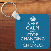 Keep Calm and Stop Changing the Choreo キーホルダー (正面)