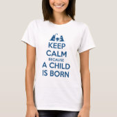 Keep Calm because a Child is Born Tシャツ (正面)