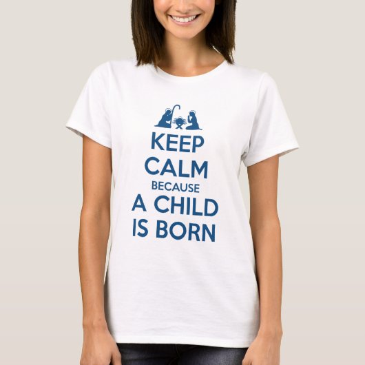 Keep Calm because a Child is Born Tシャツ (正面)