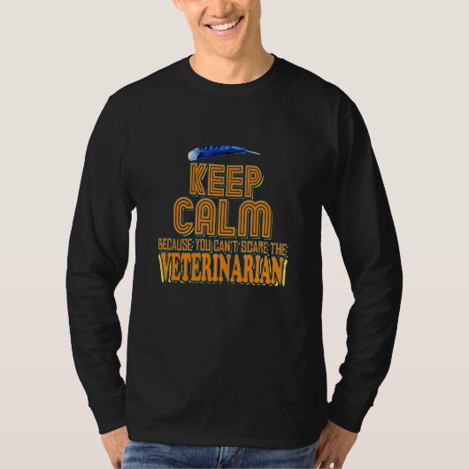 Keep Calm Because You Can't Scare The Veterinarian Tシャツ (正面)