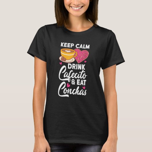Keep Calm Drink Cafecito And Eat Conchas Coffee Ca Tシャツ (正面)