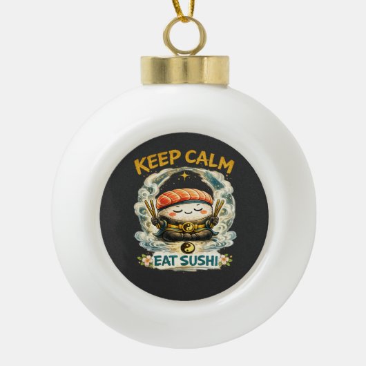 Keep Calm & Eat Sushi – 禅カワイイ寿司 セラミックボールオーナメント (正面)