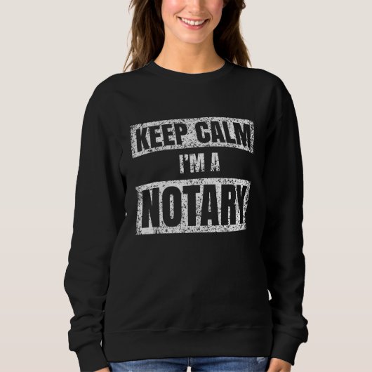 Keep calm I m a notary Notaries Job Public Servant スウェットシャツ (正面)