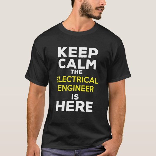 Keep Calm The Electrical Engineer Is Here Tシャツ (正面)