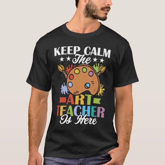 Keep Calm The Teacher Is Here Artist Education Tシャツ (正面)