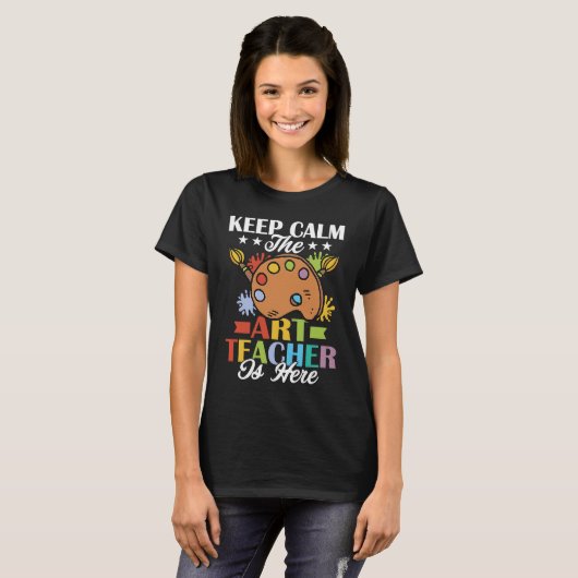 Keep Calm The Teacher Is Here Artist Education Tシャツ (正面フル)