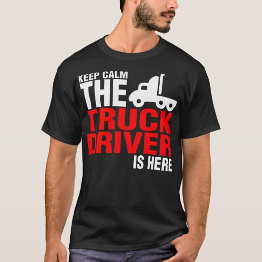 Keep Calm The Truck Driver Is birthday Tシャツ (正面)