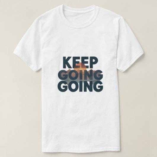 Keep Going モチベーショナルTシャツ Tシャツ (デザイン正面)