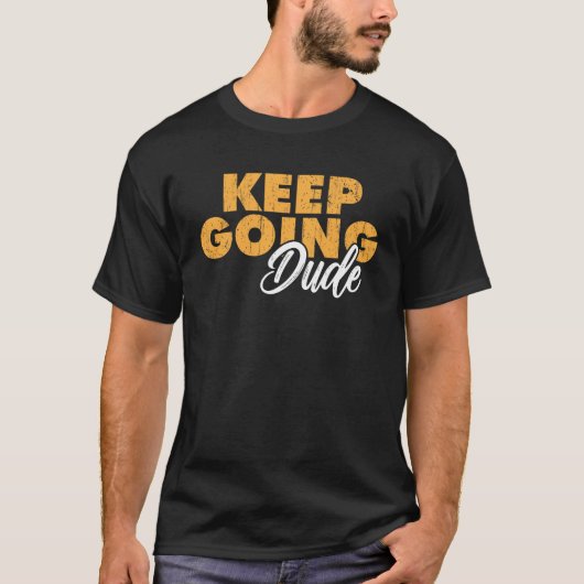 Keep Going Dude Motivational Quote Tシャツ (正面)