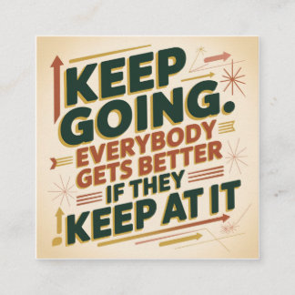 Keep Going. Everybody Gets Better If They Keep At スクエア名刺