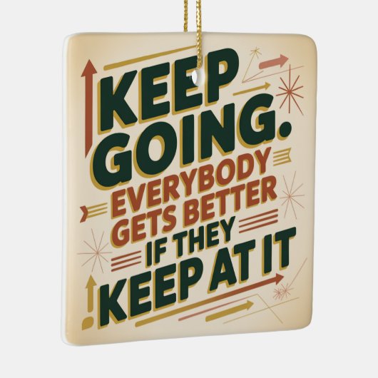 Keep Going. Everybody Gets Better If They Keep At セラミックオーナメント (右)