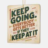 Keep Going. Everybody Gets Better If They Keep At セラミックオーナメント (左)