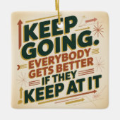 Keep Going. Everybody Gets Better If They Keep At セラミックオーナメント (正面)