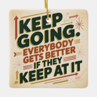 Keep Going. Everybody Gets Better If They Keep At セラミックオーナメント