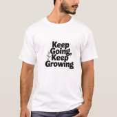 Keep Going Keep Growing Motivational Quote T-Shirt Tシャツ (正面)