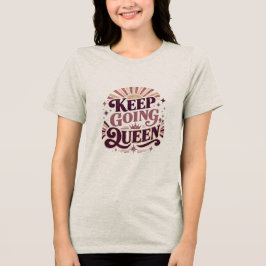 Keep Going Queen レトロ 引用 | 強い女性 モチベーション トライブレンドTシャツ