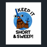 Keep It Short And Sweep Funny Broom Pun ポスター<br><div class="desc">Keep It Short And Sweep Funny Broom Pun features a cute pair of brooms reminding you to keep it short and sweet. Perfect pun gift for family and friends who love cute broom puns.</div>