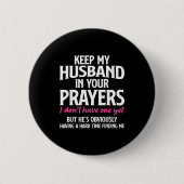 Keep My Husband In Your Prayers Funny Saying Quote 缶バッジ (正面)