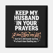 Keep My Husband In Your Prayers _ Funny Single Wom マグネット (正面)