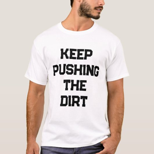 Keep pushing the dirt mens tシャツ (正面)