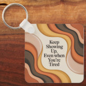 Keep Showing Up, Even When You're Tired キーホルダー (正面)