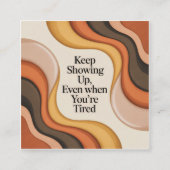 Keep Showing Up, Even When You're Tired スクエア名刺 (正面)