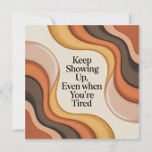 Keep Showing Up, Even When You're Tired 案内状 (正面)