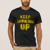 Keep Showing Up - for democracy and community! Tシャツ (正面)