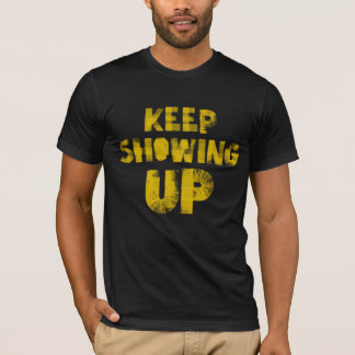 Keep Showing Up - for democracy and community! Tシャツ