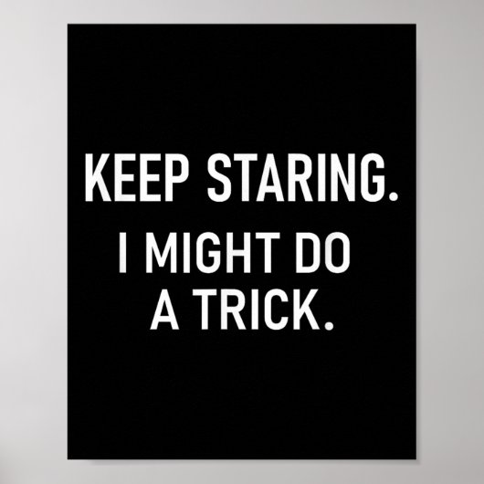 Keep Staring I Might Do A Trick, Funny, Jokes, Sar ポスター (正面)