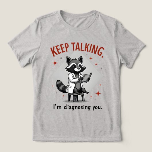 Keep Talking, I’m Diagnosing You Raccoon Therapist トライブレンドＴシャツ (デザイン正面)